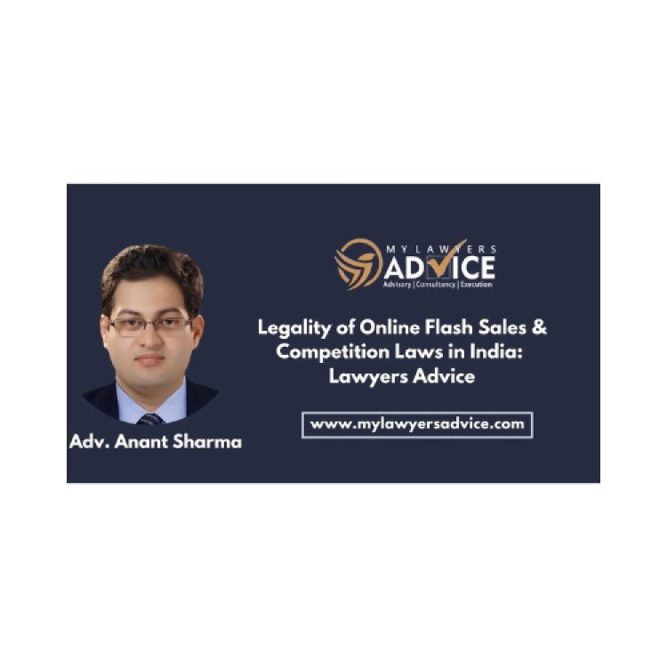 Legality of Online Flash Sales & Competition Laws in India: Lawyers Advice on Corporate Laws of India