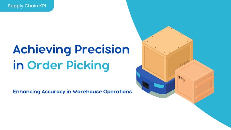 Mastering Order Picking Accuracy in Supply Chain Management