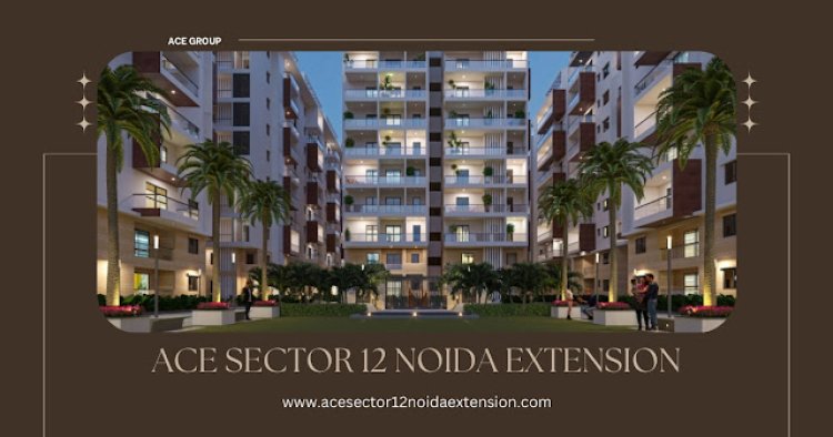 Ace Sector 12 Noida Extension: New Flats for Young Achievers