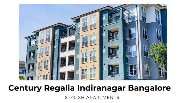 Century Regalia Indiranagar Bangalore | Stylish Apartments