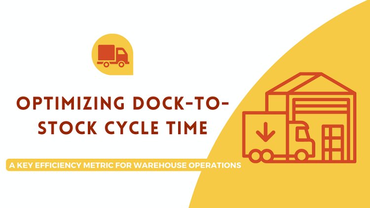 Enhancing Warehouse Productivity: Optimizing Dock-to-Stock Cycle Time