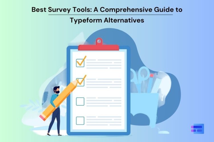 Best Survey Tools: A Comprehensive Guide to Typeform Alternatives