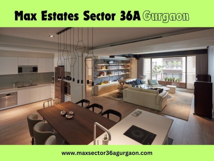 Max Estates Sector 36A Gurgaon: Flats for Modern Lifestyle