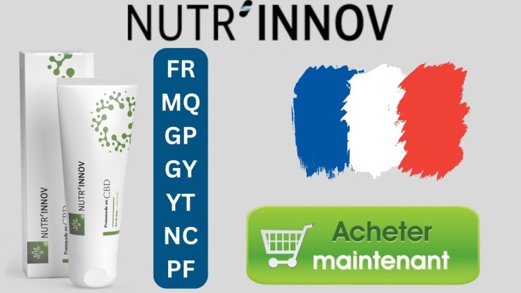 Nutrinnov Pommade au CBD France Avis, fonctionnement et prix à vendre en FR, MQ, GP, GY, YT, NC, PF