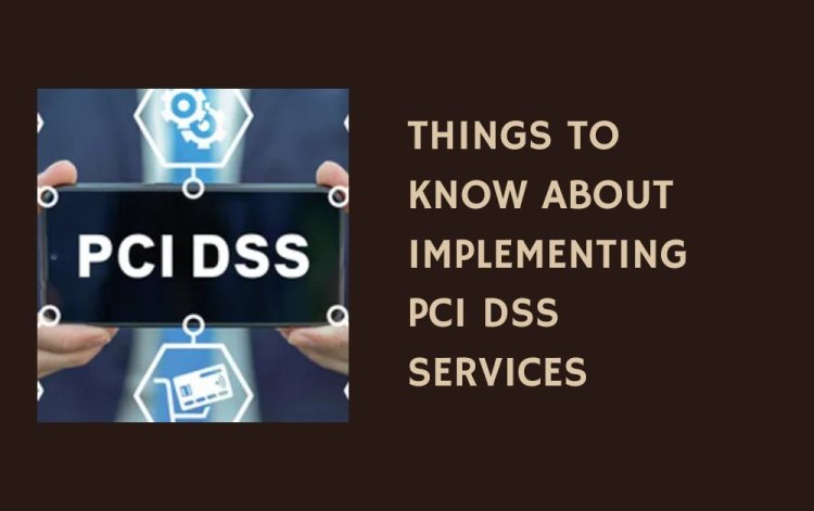 Things to Know About Implementing PCI DSS Services