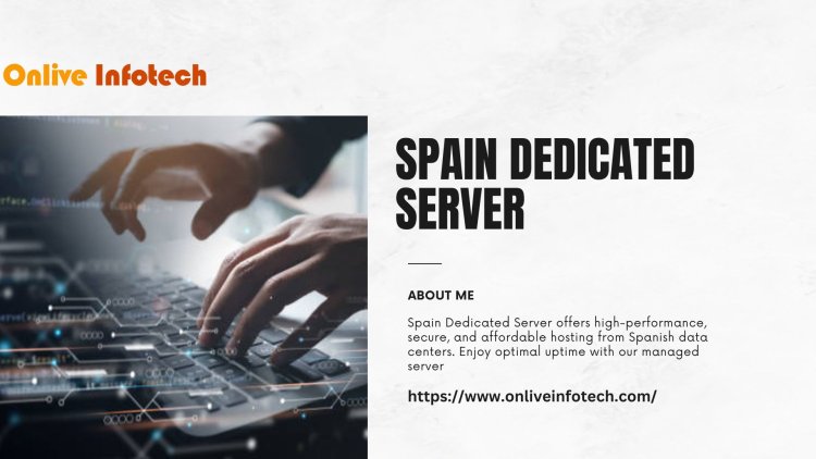 Is a Spain Dedicated Server the Right Choice for Your Tech Needs?