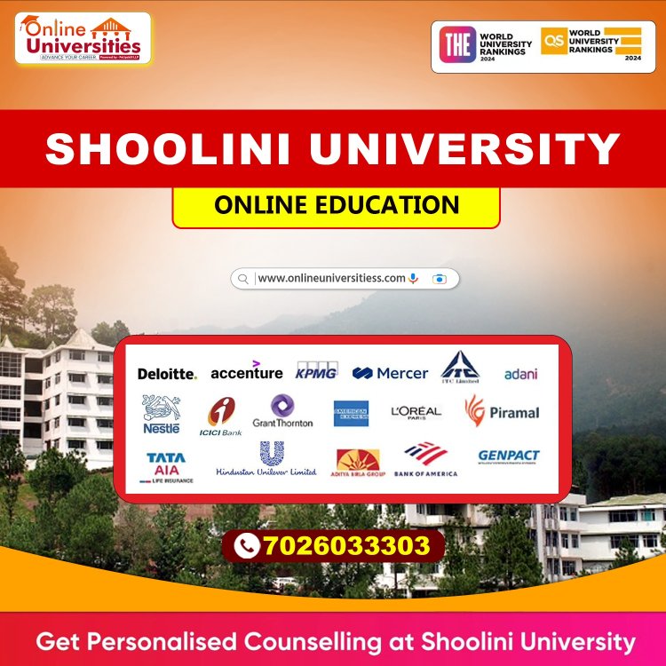 Shoolini University: Empowering Future Leaders with OnlineUniversitiess !