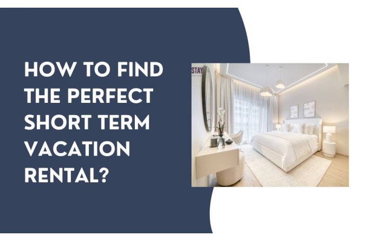 How to Find the Perfect Short Term Vacation Rental?