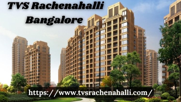 TVS Rachenahalli Bangalore | Buy Luxurious Homs