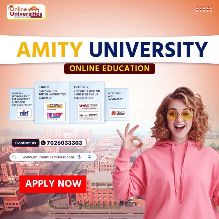 Amity University Online: Revolutionizing Education with Onlineuniversitiess !