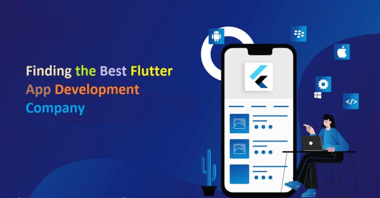 Finding the Best Flutter App Development Company