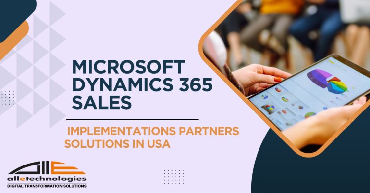 Unlock the Power of Dynamics 365 Sales: Expert Implementation for Your Business in USA