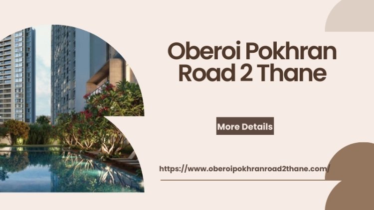 Oberoi Pokhran Road 2 Thane | Perfect 2/3/4 BHK Home