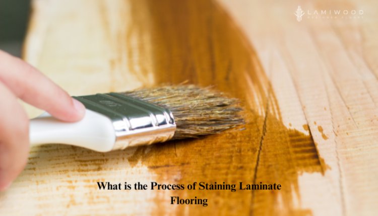 What is the Process of Staining Laminate Flooring