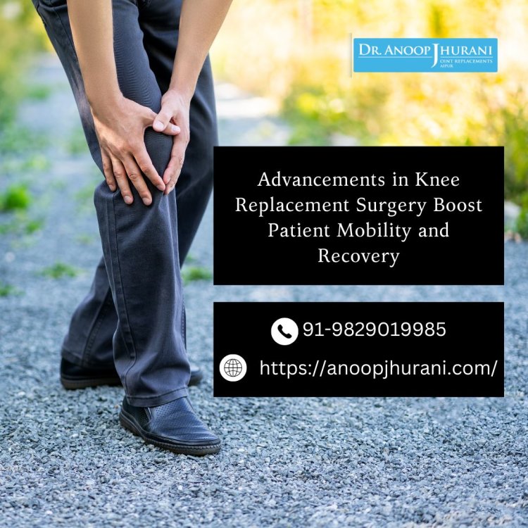 Advancements in Knee Replacement Enhance Mobility and Recovery