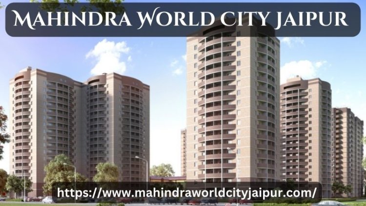 Mahindra World City Jaipur |  Stylish Apartments