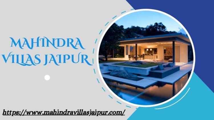 Mahindra Villas Jaipur | Residential Property By Mahindra