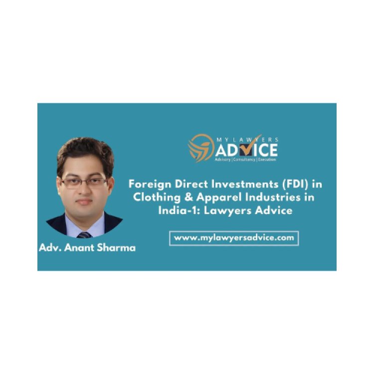 Foreign Direct Investments (FDI) in Clothing & Apparel Industries in India-1: