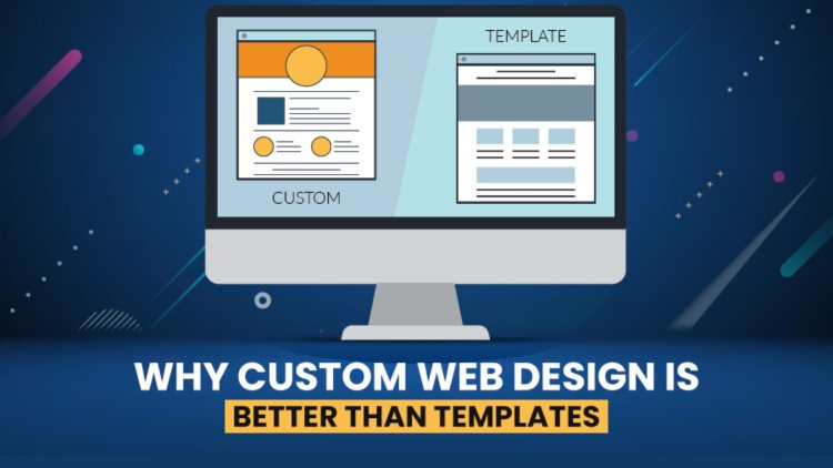 The Benefits of Custom Web Design Over Templates