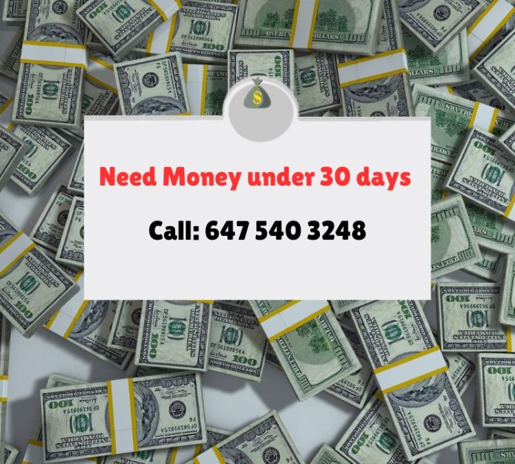 Need Money under 30 days call 647 540 3248