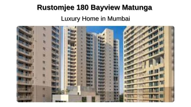 Rustomjee 180 Bayview Matunga | Luxury Home in Mumbai