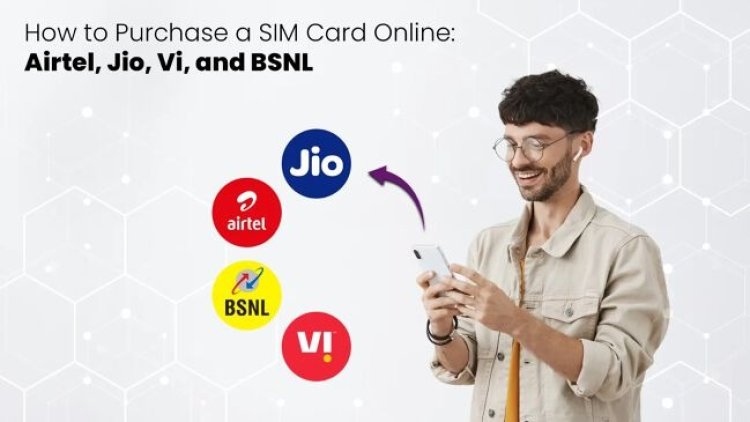 How To Purchase A SIM Card Online: Airtel, Jio, Vi, And BSNL With Prune