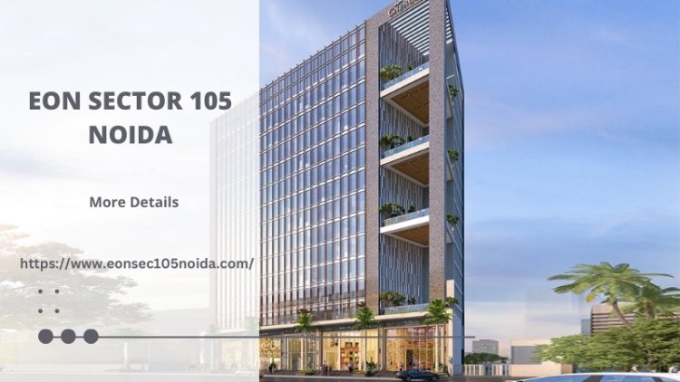 Eon Sector 105 Noida | Best Invest In Retail Spaces