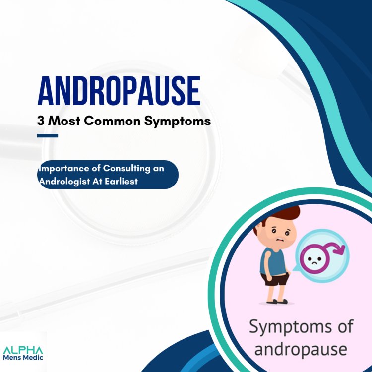 3 Most Common Symptoms of Andropause ?
