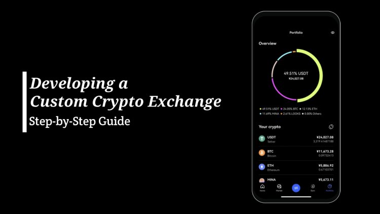 Step-by-Step Guide to Developing a Custom Crypto Exchange