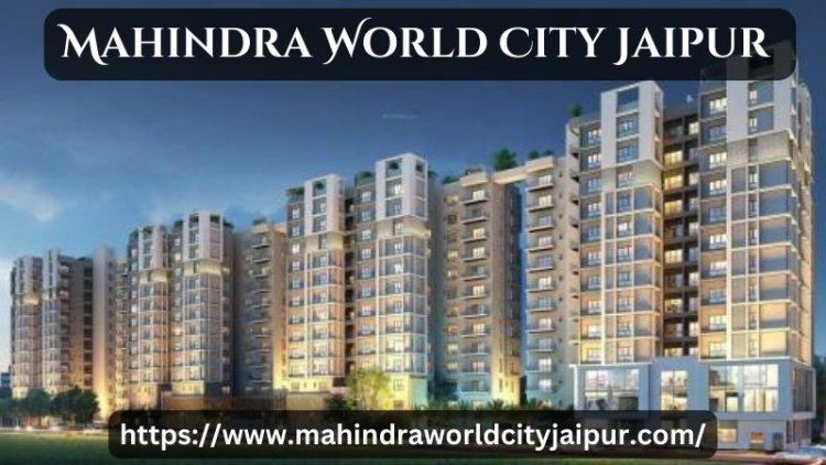 Mahindra World City Jaipur | Premium Apartments