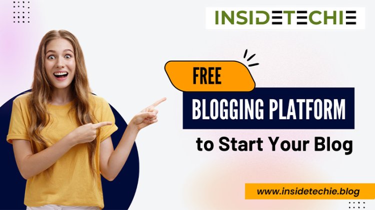 InsideTechie: The Ultimate Free Blogging Platform for New Bloggers