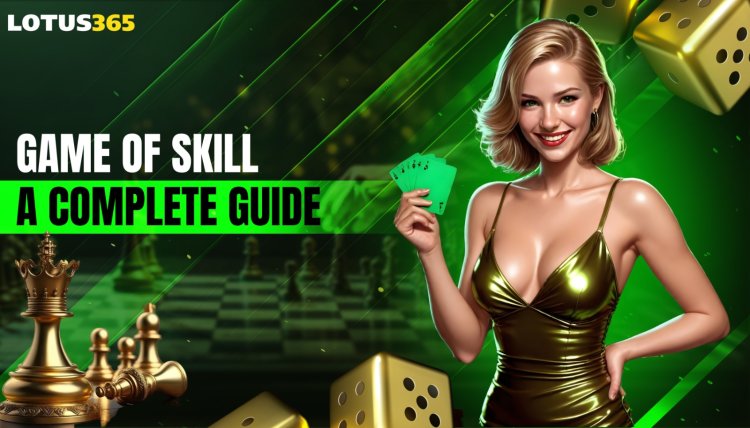 Game of Skill: A Complete Guide - Lotus365