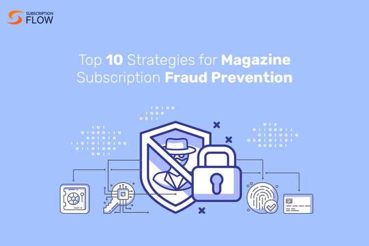 Magazine Subscription Fraud Prevention: Safeguarding Your Interests