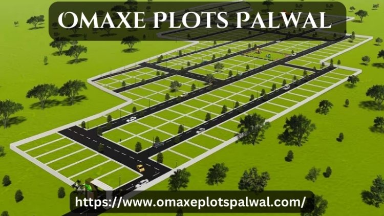 Omaxe Plots Palwal | Invest In Your Future