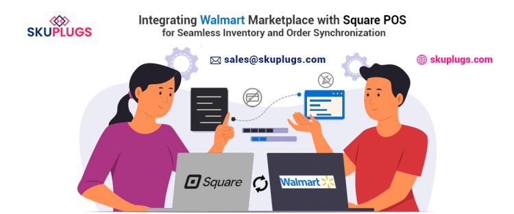 : Integrating Walmart Marketplace with Square POS for Seamless Inventory