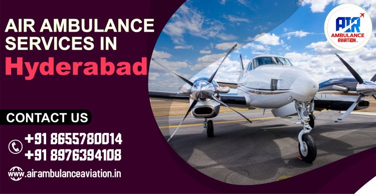 Air Ambulance Services in Hyderabad: Enhancing Emergency Medical Aviation