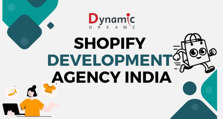 Why Dynamic Dreamz is Your Go-To Shopify Development Agency in India