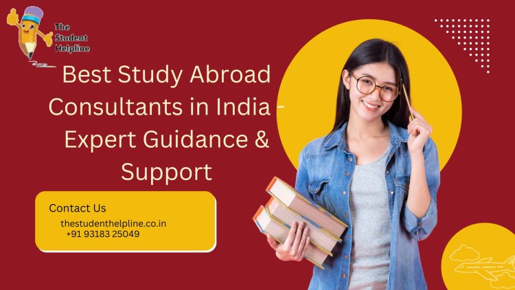 Best Study Abroad Consultants in India - Expert Guidance & Support