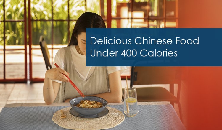 Delicious Chinese Food Under 400 Calories: Healthy Choices for Every Craving