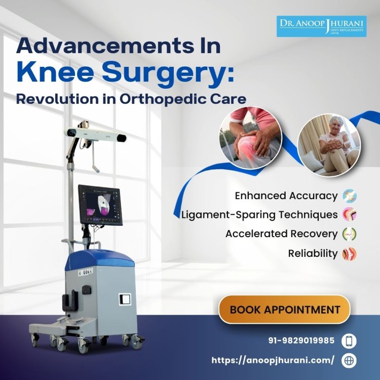 Advancements in Knee Surgery- A Revolution in Orthopedic Care