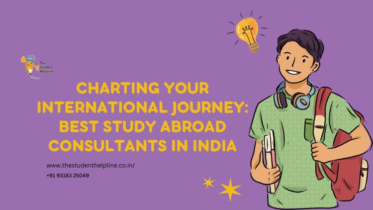 Charting Your International Journey: Best Study Abroad Consultants in India