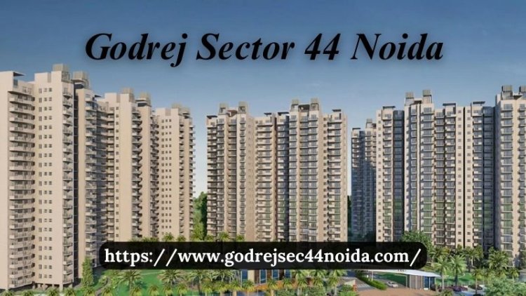 Godrej Sector 44 Noida | 3 & 4 BHK Luxury Homes