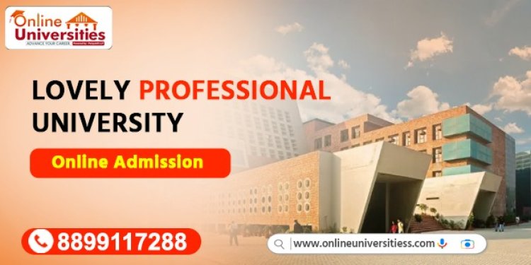 Unlock Your Future: Enroll Now at Lovely Professional University Online !