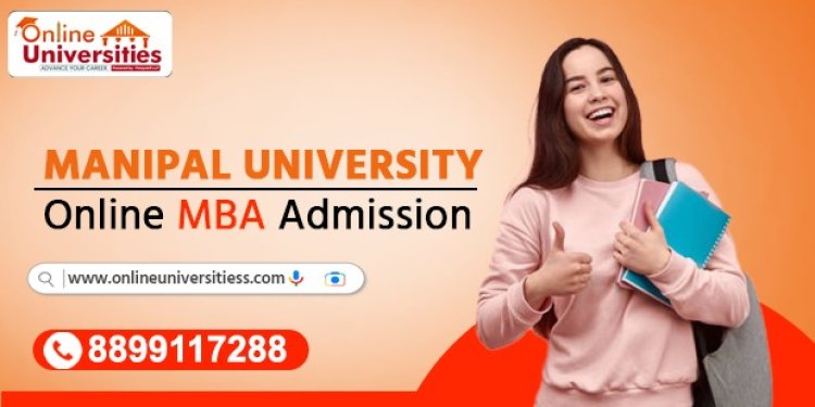Unlock Your Future: Navigating the Path to Success with Manipal University Online MBA Admission !