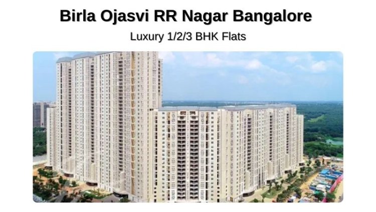 Birla Ojasvi RR Nagar Bangalore | Luxury 1/2/3 BHK Flats