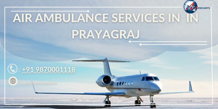 Air Ambulance Services In Prayagraj – Air Rescuers