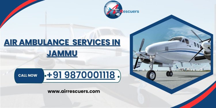 Air Ambulance Services in Jammu: Providing Critical Air Rescues