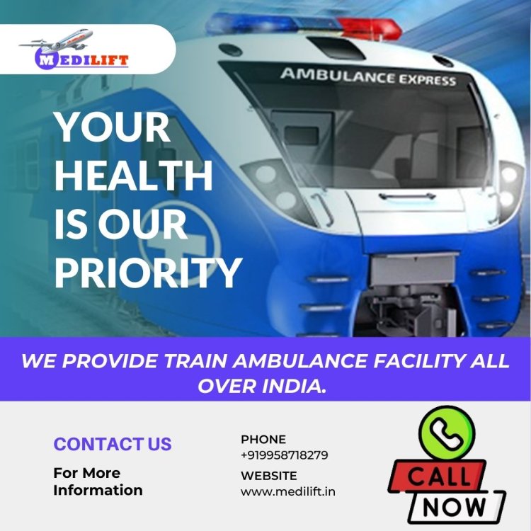 Use Medilift Train Ambulance from Delhi with Superior Medical Features