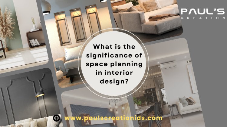 What is the significance of space planning in interior design?