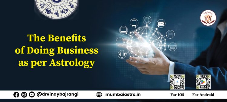 The Benefits of Doing Business as per Astrology